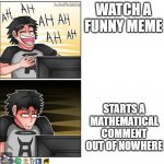 The comments being random | WATCH A FUNNY MEME; STARTS A MATHEMATICAL COMMENT OUT OF NOWHERE | image tagged in haha shock computer template,math,so true memes,oh wow are you actually reading these tags,why are you reading the tags | made w/ Imgflip meme maker