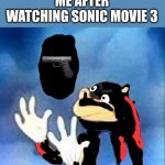 sonic movie 3 shitpost | ME AFTER WATCHING SONIC MOVIE 3 | image tagged in derp sonic | made w/ Imgflip meme maker