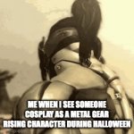 I love Metal Gear Rising | ME WHEN I SEE SOMEONE COSPLAY AS A METAL GEAR RISING CHARACTER DURING HALLOWEEN | image tagged in gifs,there,will,be,bloodshed,spooky season | made w/ Imgflip video-to-gif maker