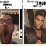 Average *BLANK* Fan VS Average *BLANK* Enjoyer | IMGFLIP; MEMATIC | image tagged in average blank fan vs average blank enjoyer | made w/ Imgflip meme maker