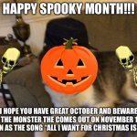 Have an awesome Spooky Month!!! | HAPPY SPOOKY MONTH!!! I HOPE YOU HAVE GREAT OCTOBER AND BEWARE OF THE MONSTER THE COMES OUT ON NOVEMBER 1ST KNOWN AS THE SONG “ALL I WANT FOR CHRISTMAS IS YOU”:) | image tagged in union husky,spooky month,spooktober,memes,spooky | made w/ Imgflip meme maker