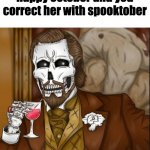 hell yeah bois it's spooky month | when the teacher says happy october and you correct her with spooktober | image tagged in skeleton leo | made w/ Imgflip meme maker