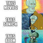 Tails movies and shows | TAILS MOVIE 2; TAILS SONIC X; TAILS BOOM | image tagged in handsome and ugly squidward extended version,sonic movie,sonic boom,sonic the hedgehog,tails the fox,memes | made w/ Imgflip meme maker