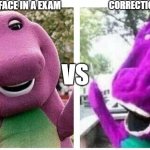 exams again... | CONFIDENT FACE IN A EXAM; CORRECTIONS; VS | image tagged in final exams be like | made w/ Imgflip meme maker