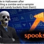 spooktober meme | Me in Halloween after killing a zombie and a vampire (i got candy buckets from them): | image tagged in stonks spooktober edition,new template,original meme | made w/ Imgflip meme maker