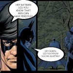 Batman and Nightwing | HEY BATMAN
DID YOU KNOW THAT
MEN CAN HAVE PERIODS? HEY ROBIN, DID YOU KNOW YOU'RE ADOPTED? | image tagged in batman and nightwing | made w/ Imgflip meme maker