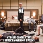 I'll probably move them | ME; MY DIRTY CLOTHES THAT I HAVEN'T MOVED FOR 3 WEEKS | image tagged in leonardo inception extended,di caprio inception,seasick inception,inception,movies,me irl | made w/ Imgflip meme maker
