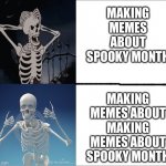 It just seems right | MAKING MEMES ABOUT SPOOKY MONTH; MAKING MEMES ABOUT MAKING MEMES ABOUT SPOOKY MONTH | image tagged in drake the skeleton,memes,spooky month | made w/ Imgflip meme maker