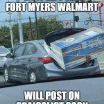 Looting in Florida | JUST LEFT THE FORT MYERS WALMART; WILL POST ON CRAIGSLIST SOON | image tagged in looting in florida | made w/ Imgflip meme maker