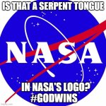 ??? | IS THAT A SERPENT TONGUE; IN NASA'S LOGO?  

 #GODWINS | image tagged in nasa | made w/ Imgflip meme maker