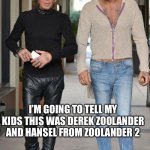 This is Zoolander? Right? | I’M GOING TO TELL MY KIDS THIS WAS DEREK ZOOLANDER AND HANSEL FROM ZOOLANDER 2 | image tagged in mickey rourke and weirdo,derek,zoolander,hansel | made w/ Imgflip meme maker