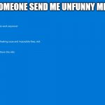 based | ME WHEN SOMEONE SEND ME UNFUNNY MEME AT 3 AM | image tagged in angry bsod | made w/ Imgflip meme maker
