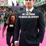 Stupid Ads | ME LISTENING TO MUSIC ON SPOTIFY; ADS | image tagged in jason mamoa,spotify,ads,commercials,music | made w/ Imgflip meme maker