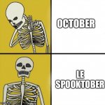 Coming up with a better name | OCTOBER; LE SPOOKTOBER | image tagged in skeleton comparing,spooky month | made w/ Imgflip meme maker