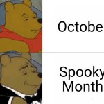 Tuxedo Winnie The Pooh Meme | October Spooky Month | image tagged in memes,tuxedo winnie the pooh | made w/ Imgflip meme maker