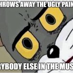 Disturbed Tom | ME THROWS AWAY THE UGLY PAINTING EVERYBODY ELSE IN THE MUSEUM | image tagged in disturbed tom | made w/ Imgflip meme maker