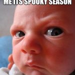 Spooky Season | WHEN SOMEONE TELLS ME ITS SPOOKY SEASON; ME | image tagged in happy halloween | made w/ Imgflip meme maker