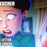 When Your Teacher Reads Your Crush's Love Letter | TEACHER; YOU; THE LOVE LETTER FOR YOUR CRUSH | image tagged in turning red notebook,memes | made w/ Imgflip meme maker