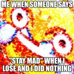 I'm immune to these gen Z "roasts" | ME WHEN SOMEONE SAYS; "STAY MAD" WHEN I LOSE AND I DID NOTHING | image tagged in laughing emoji | made w/ Imgflip meme maker