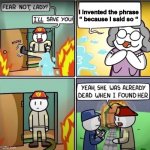 Nevermind | I invented the phrase “ because I said so “ | image tagged in lady in fire comic | made w/ Imgflip meme maker