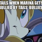 Tails saving marina from getting bullied. | TAILS WHEN MARINA GETS BULLIED BY TAILS’ BULLIES: | image tagged in mad tails,protection,sonic the hedgehog | made w/ Imgflip meme maker