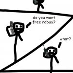 phone scam | do you want free robux? what? | image tagged in phone scam | made w/ Imgflip meme maker