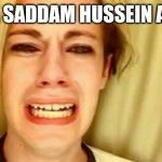 Chris crocker | LEAVE SADDAM HUSSEIN ALONE | image tagged in leave brittany alone,sad,funny,memes | made w/ Imgflip meme maker