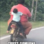 Hold On Buddy | TRUST  SOMEONE,  TRUSTING  YOURSELF. | image tagged in hold on buddy | made w/ Imgflip meme maker