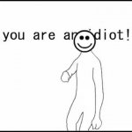 You are an idiot GIF Template