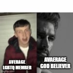 e | AVAERAGE GOD BELIEVER; AVERAGE LGBTQ MEMBER | image tagged in gifs,memes | made w/ Imgflip video-to-gif maker