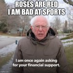Roses are red | ROSES ARE RED
I AM BAD AT SPORTS | image tagged in bernie sanders | made w/ Imgflip meme maker