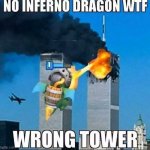 Twin towers | NO INFERNO DRAGON WTF; WRONG TOWER | image tagged in twin towers | made w/ Imgflip meme maker