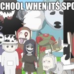 i play this game | MY WHOLE SCHOOL WHEN ITŚ SPOOKY MONTH | image tagged in slendytubbies distorted tubby,haloween,funny | made w/ Imgflip meme maker