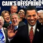 Politicians Laughing | CAIN'S OFFSPRING | image tagged in politicians laughing | made w/ Imgflip meme maker