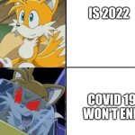 The virus won't end >:( | IS 2022; COVID 19 WON'T END | image tagged in tails calm then angry meme,covid-19,coronavirus,tails the fox,sonic the hedgehog,memes | made w/ Imgflip meme maker