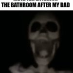 Skull | ME AFTER ENTERING THE BATHROOM AFTER MY DAD | image tagged in gifs,skeleton | made w/ Imgflip video-to-gif maker