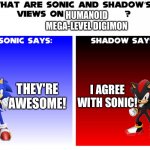 Even Sonic and Shadow love Humanoid Megas. | HUMANOID MEGA-LEVEL DIGIMON; THEY'RE AWESOME! I AGREE WITH SONIC! | image tagged in mario views but sonic | made w/ Imgflip meme maker