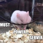 must power server | MUST ... POWER ... SERVER | image tagged in sleeping hamster on a wheel | made w/ Imgflip meme maker