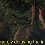 You're merely delaying the inevitable