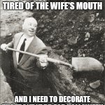 and i need to decorate the front yard for halloween | WHEN I FINALLY GET TIRED OF THE WIFE'S MOUTH; AND I NEED TO DECORATE THE FRONT YARD FOR HALLOWEEN | image tagged in hitchcock digging grave,halloween,funny,happy halloween,wife | made w/ Imgflip meme maker