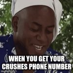 When you get your crushes  number | WHEN YOU GET YOUR CRUSHES PHONE NUMBER | image tagged in gifs,funny | made w/ Imgflip video-to-gif maker