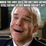 Food Appreciation | WHEN THE CHEF SEES THE HOT DOG EATING WINNER STILL EATING SO HIS WORK DOESN'T GET WASTED | image tagged in tears of joy steve martin | made w/ Imgflip meme maker