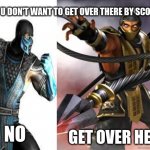 when u don't want to get over there by scorpion | WHEN U DON'T WANT TO GET OVER THERE BY SCORPION; GET OVER HERE; NO | image tagged in get over here | made w/ Imgflip meme maker
