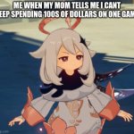 yesh | ME WHEN MY MOM TELLS ME I CANT KEEP SPENDING 100S OF DOLLARS ON ONE GAME | image tagged in genshin impact paimon,genshin impact,genshin,paimon | made w/ Imgflip meme maker