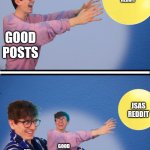 JackSucksAtLife Balloon Meme | JSAS
REDDIT; GOOD
POSTS; JSAS
REDDIT; GOOD
POSTS; KAI ROSS BESTS TRIMING | image tagged in jacksucksatlife balloon meme | made w/ Imgflip meme maker