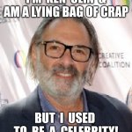 Liar Activist | I'M  KEN  OLIN  & AM A LYING BAG OF CRAP; BUT  I  USED  TO  BE  A  CELEBRITY! | image tagged in ken olin | made w/ Imgflip meme maker