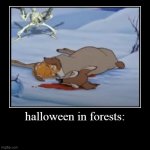halloween in forests be like: | halloween in forests: | | image tagged in funny,demotivationals,forest,halloween | made w/ Imgflip demotivational maker