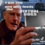 I am the one who feeds virtual dogs meme