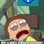 Morty scared | WHY IS MORTY SCARED OF FACEBOOK? WHAT DID IT DO TO HIM???? | image tagged in rick and morty | made w/ Imgflip meme maker