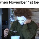Zad | Me when November 1st begins: | image tagged in sad michael myers,memes,funny,spooky month,halloween,sadness | made w/ Imgflip meme maker